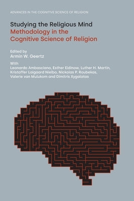 Studying the Religious Mind: Methodology in the Cognitive Science of Religion by Geertz, Armin W.
