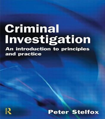 Criminal Investigation: An Introduction to Principles and Practice by Stelfox, Peter