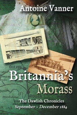 Britannia's Morass: The Dawlish Chronicles September - December 1884 by Vanner, Antoine