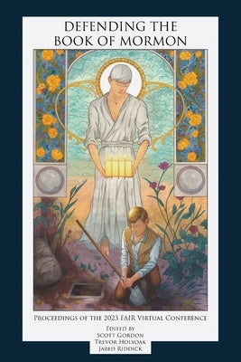 Defending the Book of Mormon: Proceedings of the 2023 FAIR Virtual Conference by Gordon, Scott