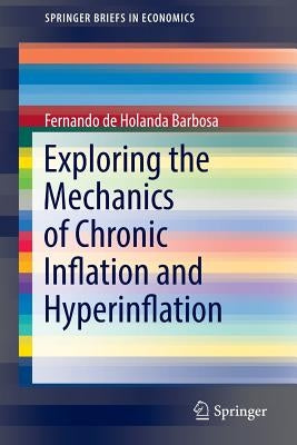 Exploring the Mechanics of Chronic Inflation and Hyperinflation by Barbosa, Fernando De Holanda