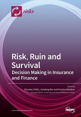 Risk, Ruin and Survival: Decision Making in Insurance and Finance by Zitikis, Ricardas