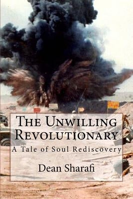 The Unwilling Revolutionary: A Tale of Soul Rediscovery by Sharafi, Dean