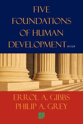 Five Foundations of Human Development: A Proposal for Our Survival in the Twenty-First Century and the New Millennium by Gibbs, Errol a.
