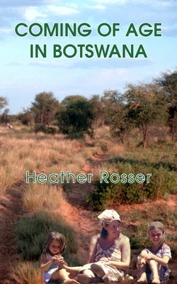 Coming of Age in Botswana by Rosser, Heather