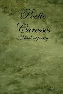 Poetic Caresses by Garrett, J. D.