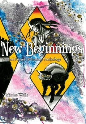 New Beginnings: Science Fiction & Fantasy Anthology by Nguyen, K. N.