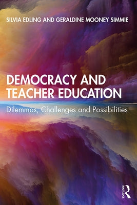 Democracy and Teacher Education: Dilemmas, Challenges and Possibilities by Edling, Silvia