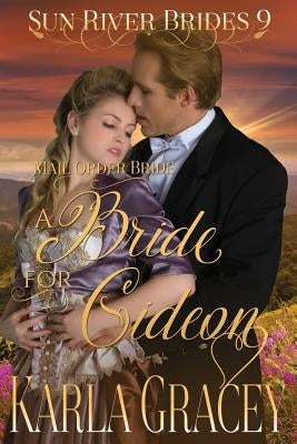 Mail Order Bride - A Bride for Gideon: Sweet Clean Historical Western Mail Order Bride Inspirational Romance by Gracey, Karla