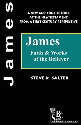 James: Faith & Works of the Believer by Salter, Steve D.