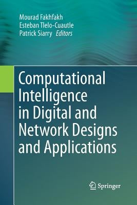Computational Intelligence in Digital and Network Designs and Applications by Fakhfakh, Mourad