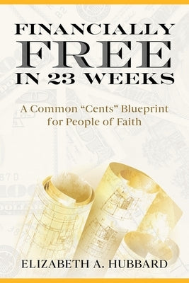 Financially Free in 23 Weeks by Hubbard, Elizabeth a.