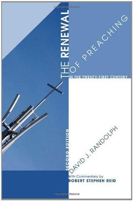 The Renewal of Preaching in the Twenty-First Century, Second Edition by Randolph, David J.