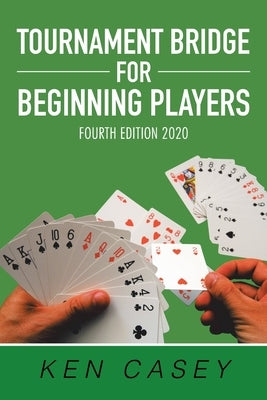 Tournament Bridge for Beginning Players: Fourth Edition 2020 by Casey, Ken
