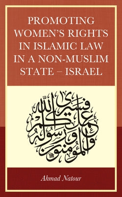Promoting Women's Rights in Islamic Law in a Non-Muslim State - Israel by Natour, Ahmad