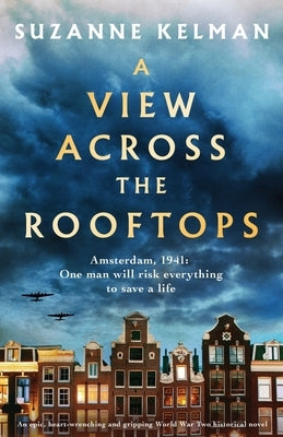 A View Across the Rooftops: An epic, heart-wrenching and gripping World War Two historical novel by Kelman, Suzanne