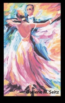 Life Is Not a Dance Rehearsal by Seitz, Darlene