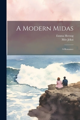 A Modern Midas: A Romance by Jókai, Mór