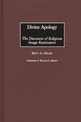 Divine Apology: The Discourse of Religious Image Restoration by Miller, Brett