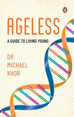 Ageless: A Guide to Living Young by Khor, Michael