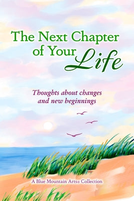 The Next Chapter of Your Life: Thoughts about Changes and New Beginnings by Blue Mountain Arts