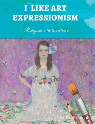 I Like Art: Expressionism by Stanitsas, Margaux