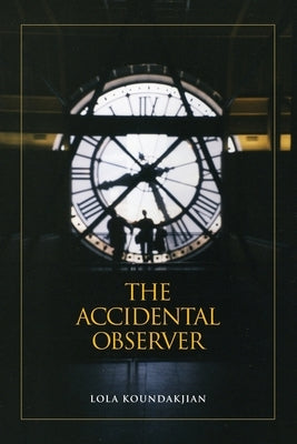 The Accidental Observer by Koundakjian, R. H. Lola