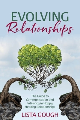 Evolving Relationships: The Guide to Communication and Intimacy in Happy Healthy Relationships by Gough, Lista