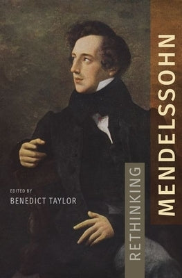 Rethinking Mendelssohn by Taylor, Benedict