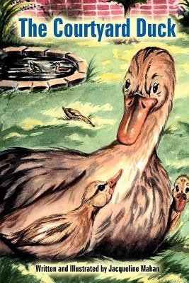The Courtyard Duck by Mahan, Jacqueline