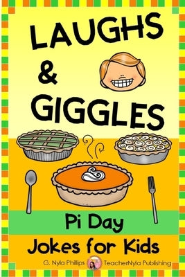 Pi Day Joke Book for Kids: These Jokes Are As Sweet As Pi! by Phillips, G. Nyla