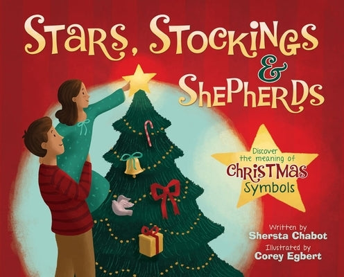 Stars, Stockings, & Shepherds: Discover the Meaning of Christmas Symbols by Chabot, Shersta