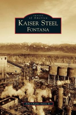 Kaiser Steel, Fontana by Anicic, John Charles, Jr.