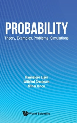 Probability: Theory, Examples, Problems, Simulations: Examples by Lisei Hannelore