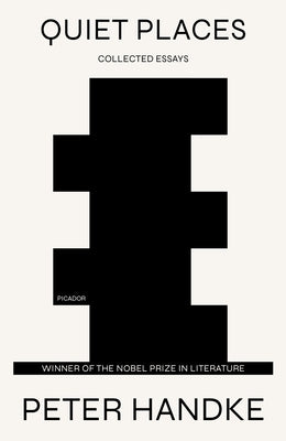 Quiet Places: Collected Essays by Handke, Peter