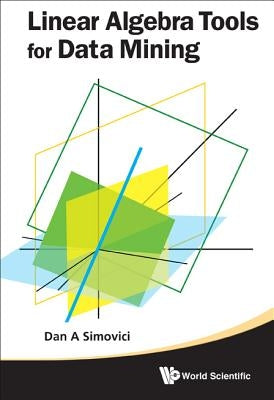 Linear Algebra Tools for Data Mining by Simovici, Dan A.
