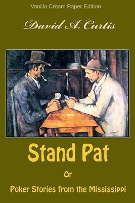 Stand Pat Or Poker Stories from the Mississippi by Curtis, David a.