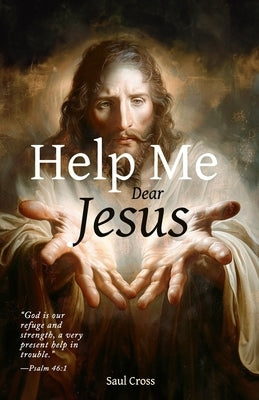 Help Me Dear Jesus by Cross, Saul