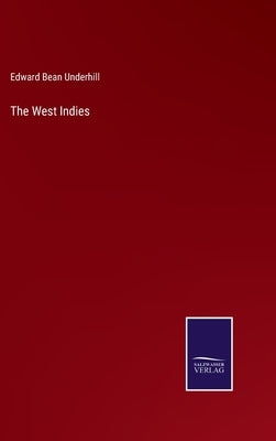 The West Indies by Underhill, Edward Bean
