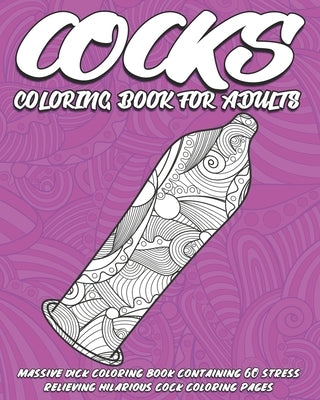 Cocks Coloring Book for Adults: Massive Dick Coloring Book containing 60 stress relieving hilarious cock coloring pages. Puzzles for adults. by Coloring Books, Inappropriate