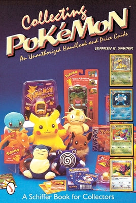 Collecting Pokémon: An Unauthorized Handbook and Price Guide by Snyder, Jeffrey B.