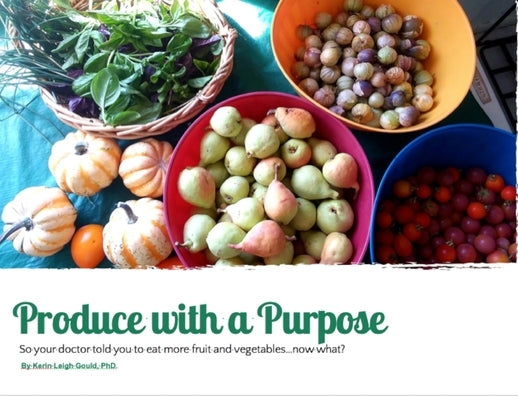 Produce With A Purpose: So Your Doctor Told You To Eat More Fruit and Vegetables...Now What? by Gould, Kerin Leigh