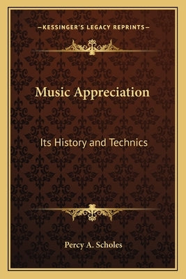 Music Appreciation: Its History and Technics by Scholes, Percy A.