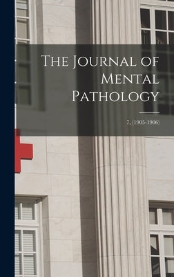 The Journal of Mental Pathology; 7, (1905-1906) by Anonymous