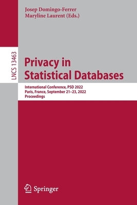Privacy in Statistical Databases: International Conference, Psd 2022, Paris, France, September 21-23, 2022, Proceedings by Domingo-Ferrer, Josep