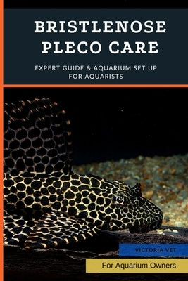 Bristlenose Pleco Care: Expert Guide & Aquarium Set Up For Aquarists by Vet, Victoria