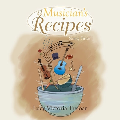 A Musician's Recipes: Strung Twice by Treloar, Lucy Victoria