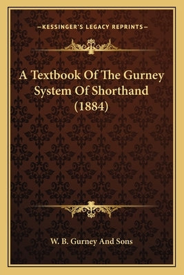 A Textbook of the Gurney System of Shorthand (1884) by W. B. Gurney and Sons