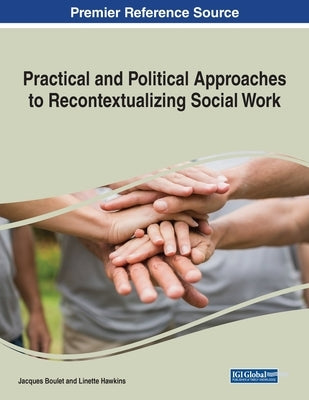 Practical and Political Approaches to Recontextualizing Social Work by Boulet, Jacques