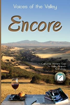 Voices of the Valley: Encore by California Writers Club Tri-Valley Branc